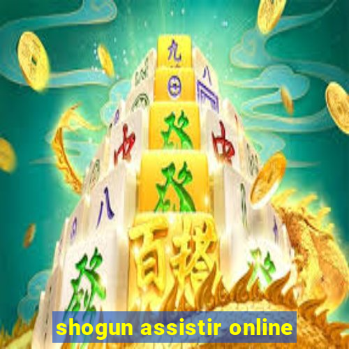 shogun assistir online